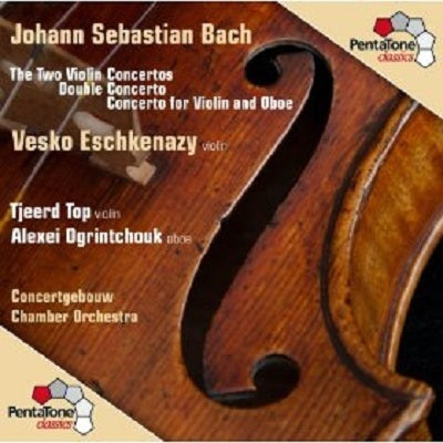 Bach: Violin Concertos / Eschkenazy, Ogrintchouk, Concertgebouw Chamber Orchestra