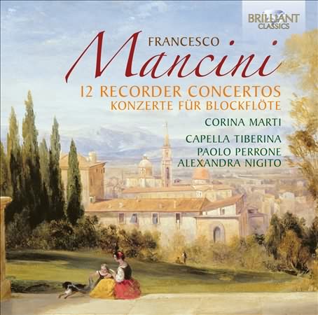 Mancini: 12 Recorder Concertos / Marti, Nigito, Capella Tiberina