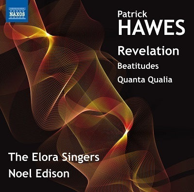 Hawes: Revelation, Beatitudes & Quantia Qualia / Edison, Elora Singers