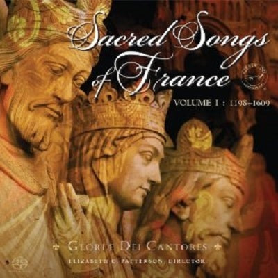 Sacred Songs of France, Vol. 1: 1198-1609 / Gloriae Dei Cantores
