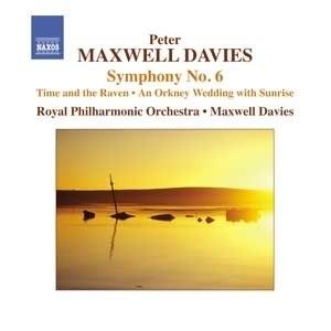 Maxwell Davies: Symphony No. 6; Time And The Raven; Wedding With Sunrise / Royal Philharmonic