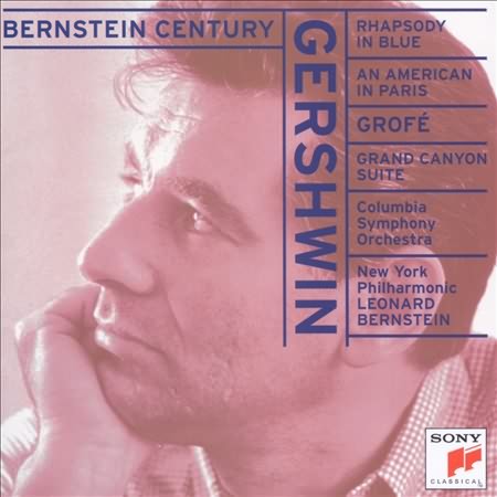 Bernstein Century - Gershwin: Rhapsody In Blue, Etc;  Grofe