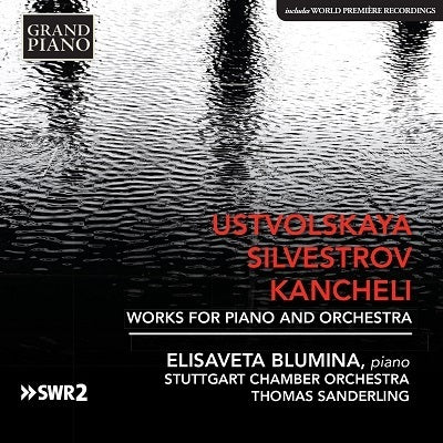 Ustvolskaya, Silvestrov & Kancheli: Works for Piano & Orchestra / Blumina, Sanderling
