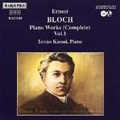 Bloch: Complete Piano Works Vol 1 / István Kassai