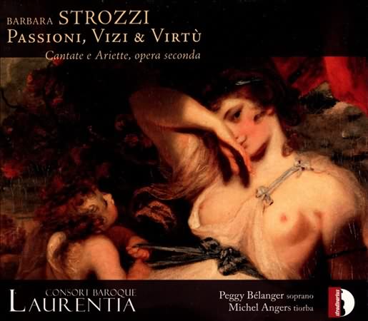 Barbara Strozzi: Passioni, Vizi & Virtu / Belanger, Consort Baroque Laurentia