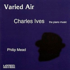 Varied Air - Ives: The Piano Music / Philip Mead