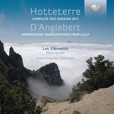 Hotteterre: Complete Trio Sonatas; D'Anglebert: Lully Transcriptions / Les Elements