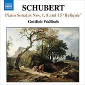Schubert: Piano Sonatas No 1, 8 And 15 / Gottlieb Wallisch
