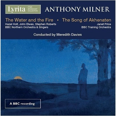 Milner: The Water and the Fire & The Song of Akhenaten / Davies