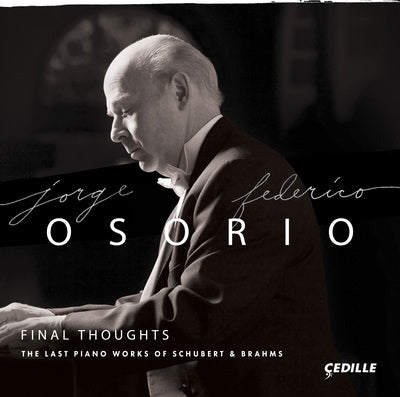 Final Thoughts: The Last Piano Works of Schubert & Brahms / Osorio