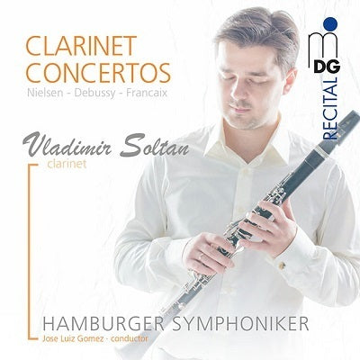 Nielsen, Debussy & Francaix: Clarinet Concertos / Soltan, Gomez, Hamburg Symphony