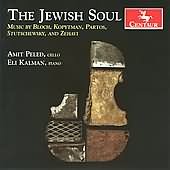 The Jewish Soul - Bloch, Bruch, Stutschewsky, Kopytman, Etc / Amit Peled, Eli Kalman
