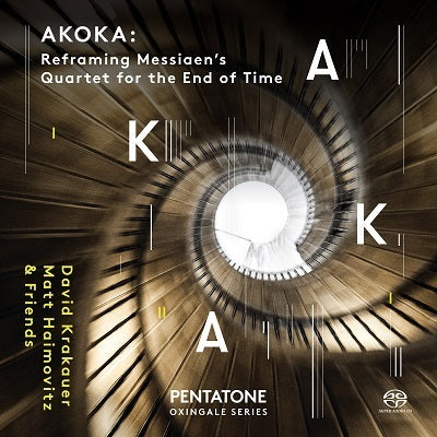 Akoka: Reframing Messiaen's Quartet for the End of Time / Krakauer, Haimovitz