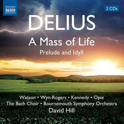 Delius: A Mass of Life, Idyll / Opie, Hill