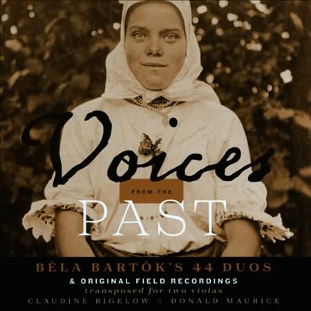 Voices From The Past: Bela Bartok's 44 Duos & Original Field Recordings