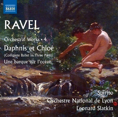 Ravel: Orchestral Works, Vol. 4 - Daphnis et Chloe / Slatkin, Spirito, Lyon National Orchestra