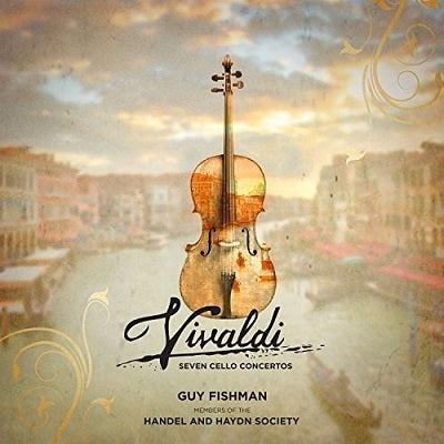 Vivaldi: 7 Cello Concertos / Fishman, Handel & Haydn Society Members