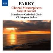 Parry: Choral Masterpieces / Stokes, Manchester Cathedral Choir