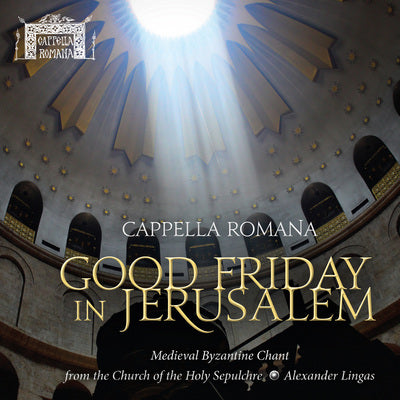Good Friday in Jerusalem - Medieval Byzantine Chant / Cappella Romana
