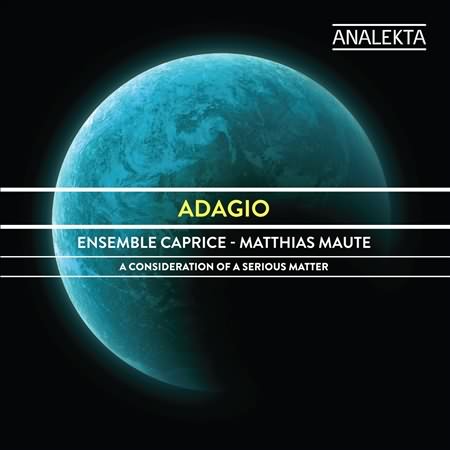Adagio - A Consideration Of A Serious Matter / Ensemble Caprice