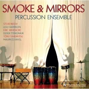 Reich, Harrison, Whitacre, Tywoniuk, Ravel  / Smoke And Mirrors Percussion Ensemble
