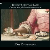 Bach: Concerts Avec Plusieurs Instruments Vol 5 / Cafe Zimmermann
