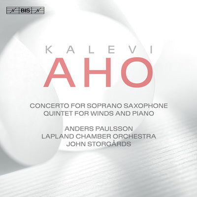 Aho: Concerto for Soprano Saxophone & Quintet for Winds and Piano / Paulsson, Storgards, Lapland Chamber Orchestra