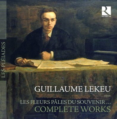 Guillaume Lekeu: Les Fleurs Pales Du Souvenir... Complete Works