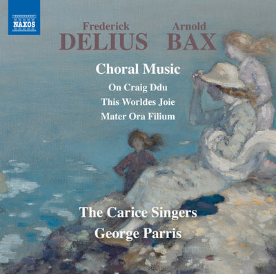 Delius & Bax: Choral Music / Parris, The Carice Singers