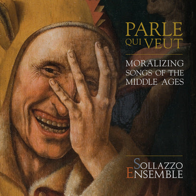 Parle qui veut: Moralizing Songs of the Middle Ages / Sollazzo Ensemble