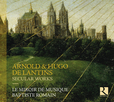 Arnold & Hugo De Lantins: Secular Works
