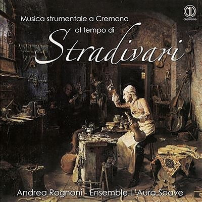 Musica strumentale a Cremona al tempo di Stradivari / Rognoni, Elsemble L'Aura Soave
