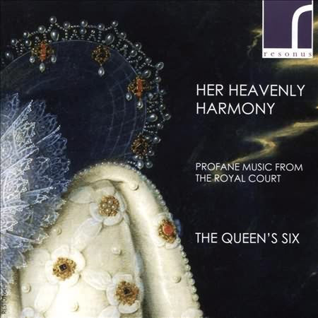 Her Heavenly Harmony: Profane Music from the Royal Court / The Queen's Six