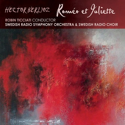 Berlioz: Romeo et Juliette / Ticciati, Swedish Radio Symphony