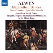 Alwyn: Elizabethan Dances; Concerto; Aphrodite In Aulis