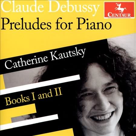 Debussy: Preludes For Piano, Books 1 & 2   / Catherine Kautsky