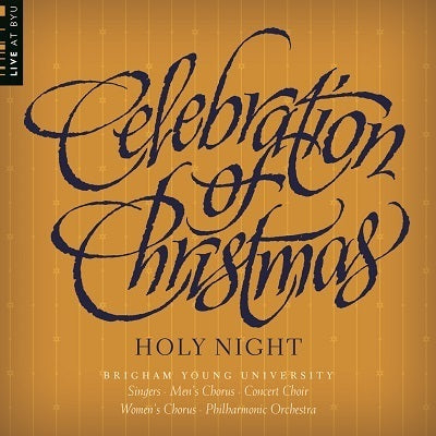 Celebration of Christmas: Holy Night / BYU Choirs & Philharmonic Orchestra