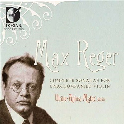 Reger: Complete Sonatas for Unaccompanied Violin / Mathe