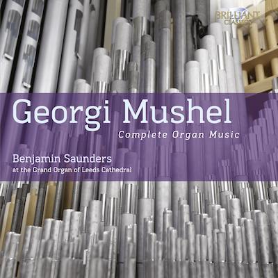 Georgi Mushel: Complete Organ Music / Benjamin Saunders