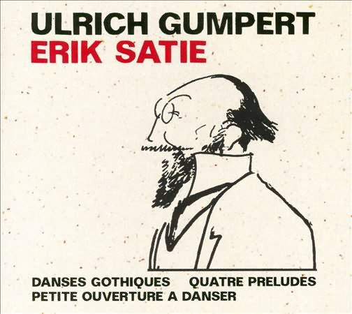 Erik Satie: Danses Gothiques; Quatre Preludes; Petite Ouverture A Danser / Gumpert