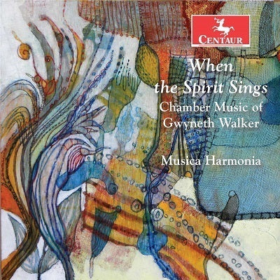 When the Spirit Sings: Chamber Music of Gwyneth Walker / Musica Harmonia