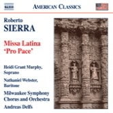 American Classics - Sierra: Missa Latina "Pro Pace" / Murphy, Webster, Delfs, Milwaukee SO