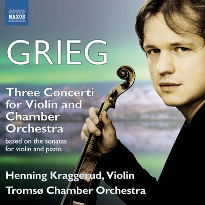 Grieg: Violin Concertos / Kraggerud, Tromso CO