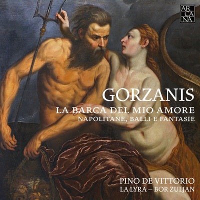 Gorzanis: La Barca del mio amore, Napolitane & Balli e fantasie / La Lyra