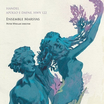 Handel: Apollo e Dafne / Whelan, Ensemble Marsyas