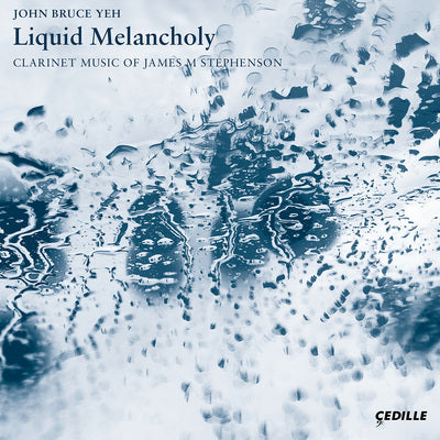 Liquid Melancholy - Clarinet Music of James Stephenson / Yeh