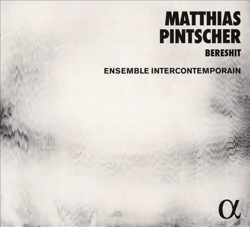 Pintscher: Bereshit / Ensemble Intercontemporain
