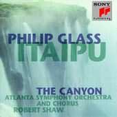 Glass: Itaipu, The Canyon / Shaw, Atlanta So & Chorus