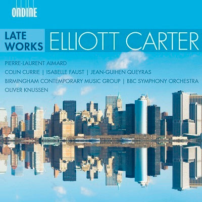 Carter: Late Works / Knussen, BBC Symphony Orchestra, Birmingham Contemporary Music Group