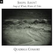 Ships Ahoy! Songs Of Wind, Water & Tide / Quadriga Consort